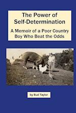 The Power of Self-Determination A Memoir of a Poor Country Boy Who Beat the Odds 