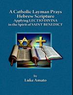 A Catholic Layman Prays Hebrew Scripture: Applying Lectio Divina in the Spirit of Saint Benedict