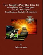 Two Knights Pray The 12 & 12: by Applying K of C Principles, and AA''s 11th Step to Enabling and Addictive Behaviors