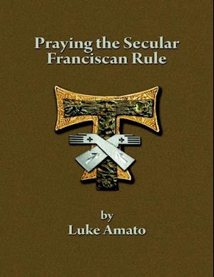 Praying the Secular Franciscan Rule