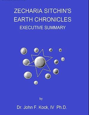 Zecharia Sitchin''s Earth Chronicles: Executive Summary