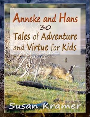 Anneke and Hans – 30 Tales of Adventure and Virtue for Kids