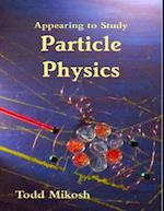 Appearing to Study Particle Physics