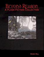 Beyond Reason: A Flash Fiction Collection