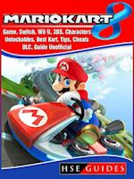 Mario Kart 8 Game, Switch, Wii U, 3DS, Characters, Unlockables, Best Kart, Tips, Cheats, DLC, Guide Unofficial
