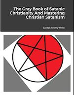 The Gray Book of Satanic Christianity And Mastering Christian Satanism 