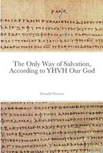 The Only Way of Salvation, According to YHVH Our God 