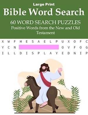 Bible Word Search: Word Search Puzzle Activity Book - 60 Puzzles, Positives Words from the New and Old Testament