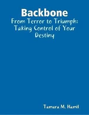 Backbone: From Terror to Triumph: Taking Control of Your Destiny