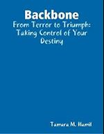 Backbone: From Terror to Triumph: Taking Control of Your Destiny