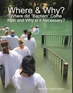 Where & Why?: Where Did "Baptism" Come from and Why Is It Necessary?