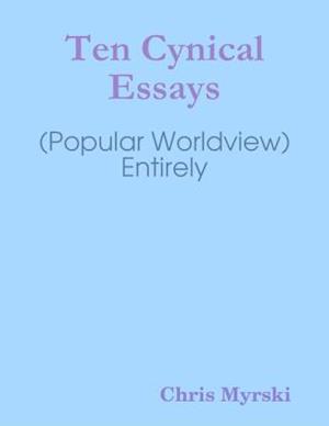 Ten Cynical Essays (Popular Worldview) — Entirely