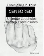 Foreclose On This!  -  Ultimate Loopholes to Stop Foreclosures