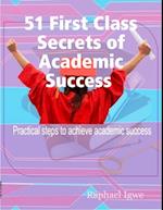 51 First Class Secrets of Academic Success - Practical Steps to Achieve Academic Success