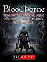 Bloodborne Game, PS4, PC, Pathogens, Bosses, Wiki, Weapons, DLC, Tips, Cheats, Guide Unofficial
