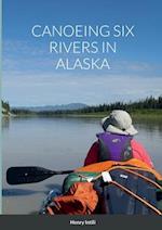 CANOEING SIX RIVERS IN ALASKA 