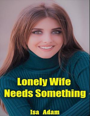 Lonely Wife Needs Something