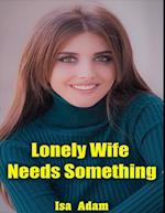 Lonely Wife Needs Something