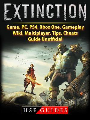 Extinction Game, PC, PS4, Xbox One, Gameplay, Wiki, Multiplayer, Tips, Cheats, Guide Unofficial