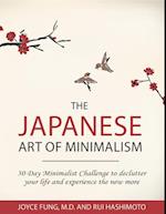 The Japanese Art of Minimalism: 30 Day Minimalist Challenge to Declutter Your Life and Experience the New More