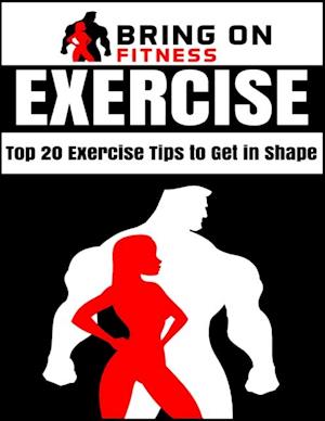 Exercise: Top 20 Exercise Tips to Get In Shape