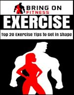 Exercise: Top 20 Exercise Tips to Get In Shape