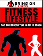 Fitness Lifestyle: Top 20 Lifestyle Tips to Get In Shape