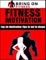 Fitness Motivation: Top 20 Motivation Tips to Get In Shape