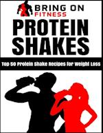 Protein Shakes: Top 50 Protein Shake Recipes for Weight Loss