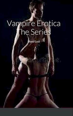 Vampire Erotica The Series: Blood Lust