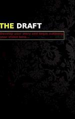 The Draft - Develop your story and begin outlining your vision here... 