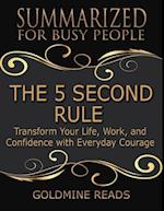 The 5 Second Rule - Summarized for Busy People: Transform Your Life, Work, and Confidence With Everyday Courage