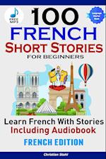 100 French Short Stories for Beginners Learn French with Stories Including AudiobookFrench Edition Foreign Language Book 1