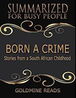 Born a Crime - Summarized for Busy People: Stories from a South African Childhood