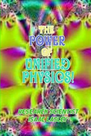 The Power of Unified Physics!