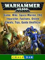Warhammer 40,000 Game, Wiki, Space Marine, FAQ, Inquisitor, Factions, Online, Cheats, Tips, Guide Unofficial
