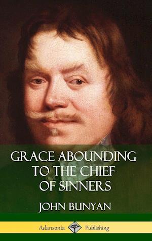 Grace Abounding to the Chief of Sinners (Hardcover)