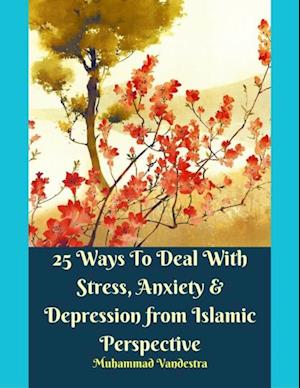 25 Ways to Deal With Stress, Anxiety & Depression from Islamic Perspective