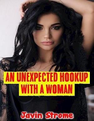 An Unexpected Hookup With a Woman