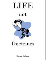 Life, Not Doctrines