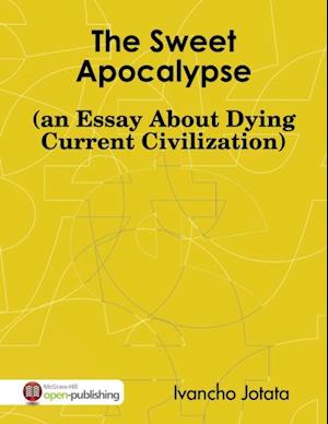 Sweet Apocalypse (an Essay About Dying Current Civilization)