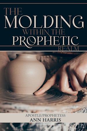 The Molding within the Prophetic Realm