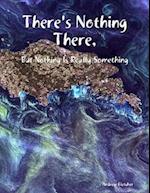 There''s Nothing There, But Nothing Is Really Something