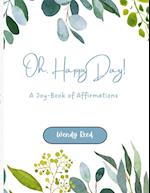 Oh, Happy Day!: A Joy-Book of Affirmations 