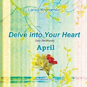 Delve into Your Heart. Daily devotionals. April.