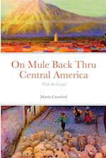 On Mule Back Thru Central America