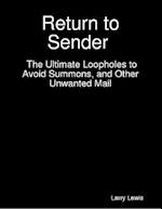 Return to Sender  -  The Ultimate Loopholes to Avoid Summons, and Other Unwanted Mail