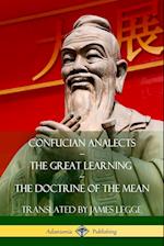 Confucian Analects, the Great Learning, the Doctrine of the Mean