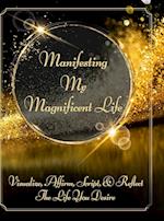 Manifesting My Magnificent Life