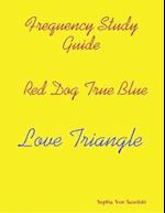 Frequency Study Guide, Red Dog, True Blue: Love Triangle